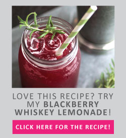 Love this recipe? Try my blackberry whiskey lemonade! Click here for the recipe.