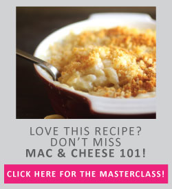 Love this recipe? Don\'t miss Mac & Cheese 101! Click here for the masterclass!