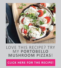 Love this recipe? Try my portobello mushroom pizzas! Click here for the recipe!