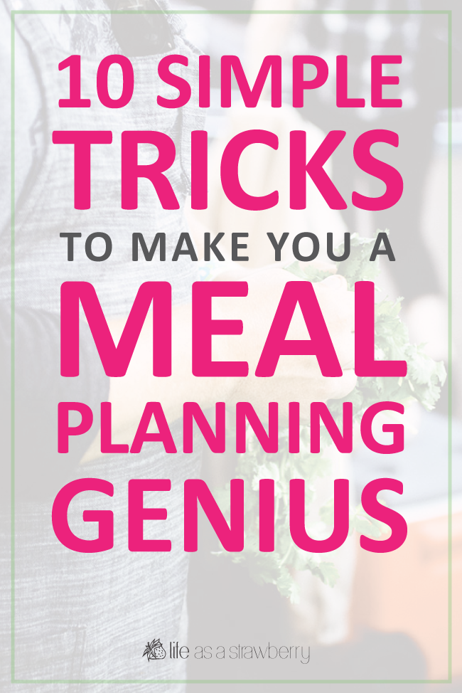 10 simple tricks to make you a meal planning genius.