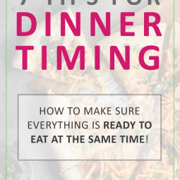 7 Tips for dinner timing: How to make sure everything is ready at the same time.